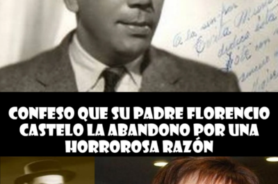 Confeso que su padre Florencio Castelo la abandono por una horrorosa razón